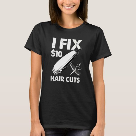 I Fix 10 Dollars Hair Cuts T-shirt (Voorkant)