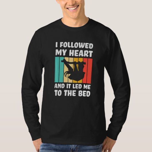 I followed my heart ad it led me bed Lazy slothes  T-shirt (Voorkant)