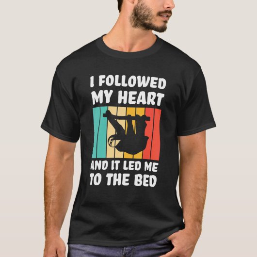 I followed my heart ad it led me bed Lazy slothes T-shirt (Voorkant)