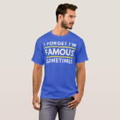 I Forget Im Famous Sometimes Funny Celebrity Vibe T-shirt (Voorkant volledig)