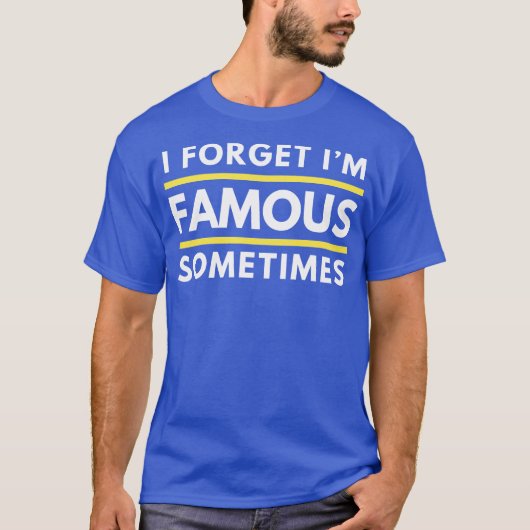 I Forget Im Famous Sometimes Funny Celebrity Vibe T-shirt (Voorkant)