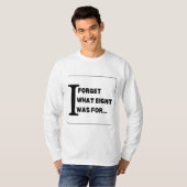I Forget What Eight Was for T-shirt (Voorkant volledig)