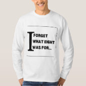 I Forget What Eight Was for T-shirt (Voorkant)