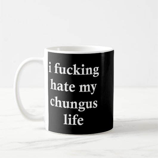 I Foring Hate My Chungus Life Koffiemok (Links)