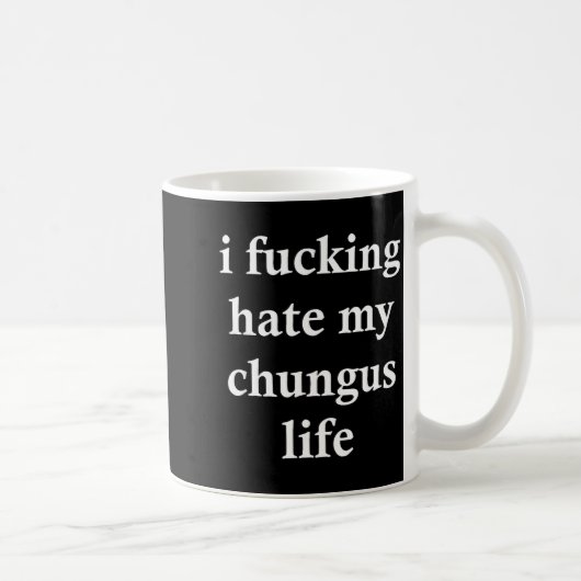 I Foring Hate My Chungus Life  Koffiemok (Rechts)