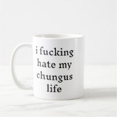 I Foring Hate My Chungus Life  Koffiemok (Links)