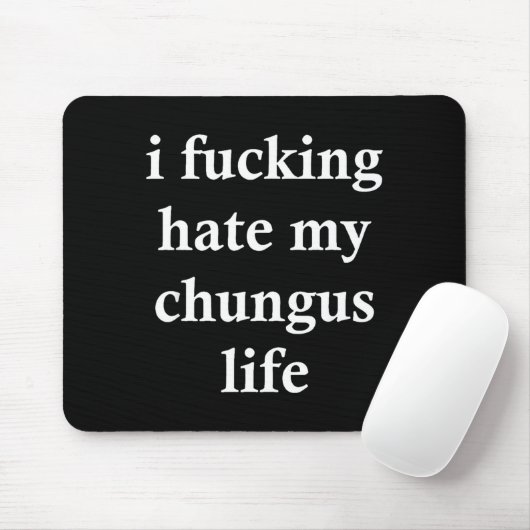 I Foring Hate My Chungus Life  Muismat (Met muis)