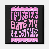 I Foring Hate My Chungus Life Nk Funny Humor  Magneet (Voorkant)