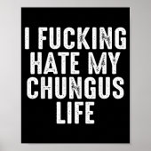 I Foring-hate My Chungus Life  Poster (Voorkant)