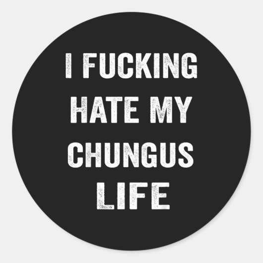 I Foring Hate My Chungus Life  Ronde Sticker (Voorkant)