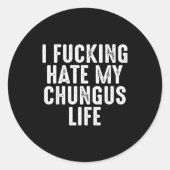 I Foring-hate My Chungus Life  Ronde Sticker (Voorkant)