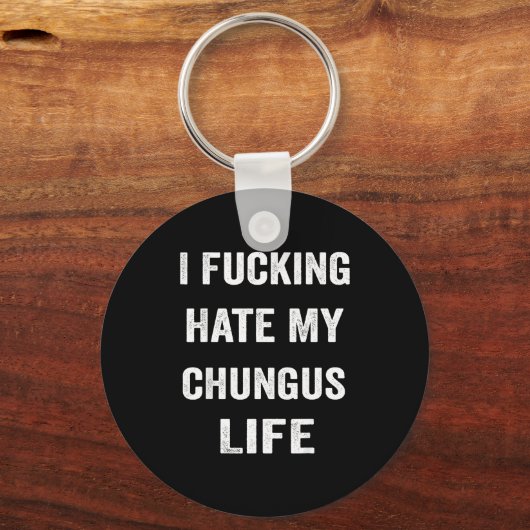 I Foring Hate My Chungus Life  Sleutelhanger (Voorkant)