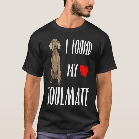 I Found My Soulmate Weimaraner Dog Best Friend T-shirt (Voorkant)