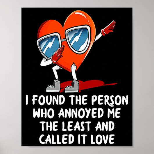 I Found The Person Who Annoyed Me Valentines Day  Poster (Voorkant)