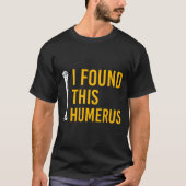 I Found This Humerus Dog With Bone Funny  T-shirt (Voorkant)