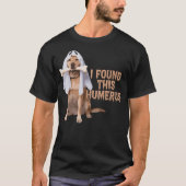 I Found This Humerus Dog With Bone Funny T-shirt (Voorkant)