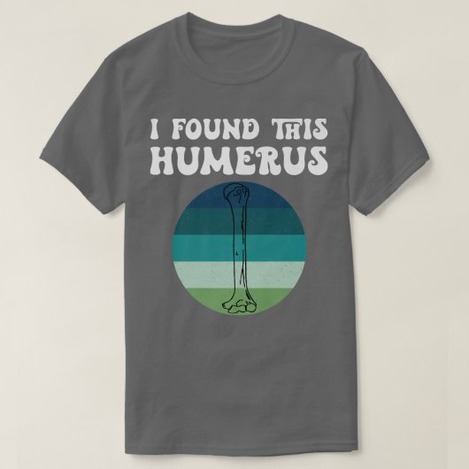I Found This Humerus Skeleton Bone Bad Dad Joke Fa T-shirt (Design voorkant)