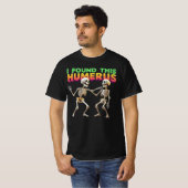 I Found This Humerus T-shirt (Voorkant volledig)