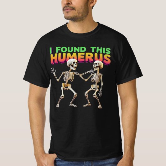 I Found This Humerus T-shirt (Voorkant)