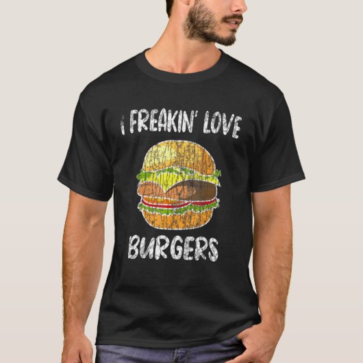 I Freakin Love Burgers Hamburger Cheeseburger Grap T-shirt (Voorkant)