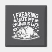 I Freaking Hate My Chungus Life Funny Meme Quote  Magneet (Voorkant)