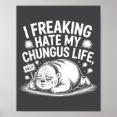 I Freaking Hate My Chungus Life Funny Meme Quote  Poster (Voorkant)