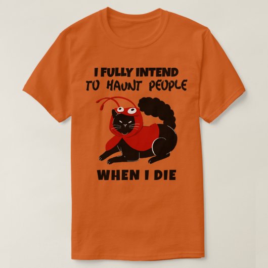 I fully intend to haunt people when I die T-shirt (Design voorkant)