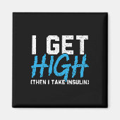 I Get High Then I Take Insulin T2d Diabetes Awaren Magneet (Voorkant)