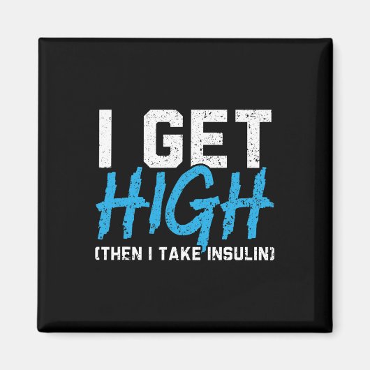 I Get High Then I Take Insulin T2d Diabetes Awaren Magneet (Voorkant)