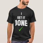 I get it done T-Shirt (Voorkant)