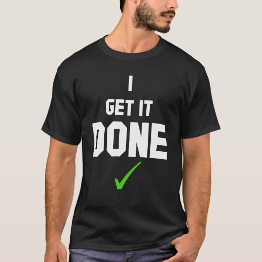I get it done T-Shirt (Voorkant)