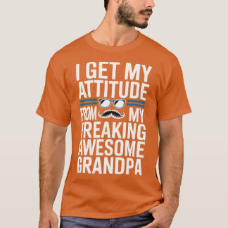 I Get My Attitude from My Freaking Awesome Grandpa T-shirt