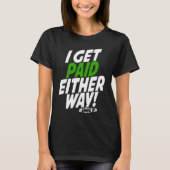 I get paid either way t-shirt (Voorkant)