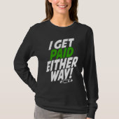 I get paid either way t-shirt (Voorkant)