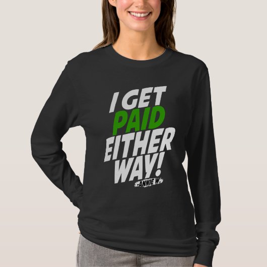 I get paid either way t-shirt (Voorkant)