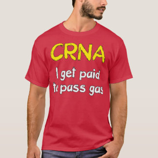 I get paid to pass gas CRNA Anesthetist Nurse T-shirt