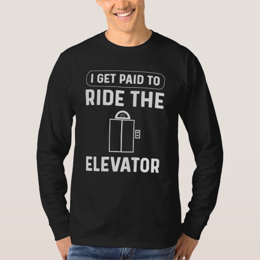 I Get Paid To Ride The Elevator Elevator Mechanic T-shirt (Voorkant)
