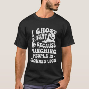 I Ghost Hunt Spookjacht Paranormaal Onderzoeker G T-shirt
