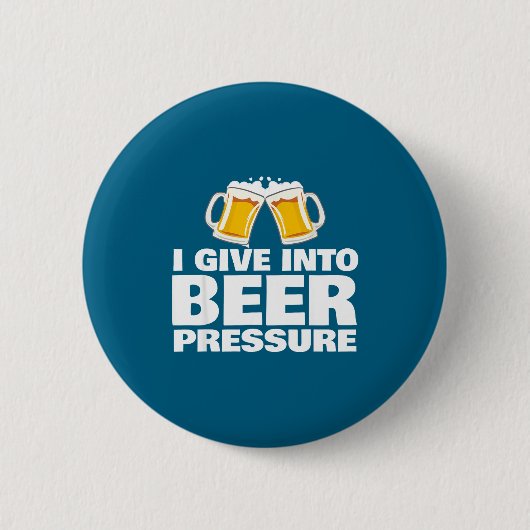 I Give Into Beer Pressure Funny Beer Drinking  Ronde Button 5,7 Cm (Voorkant)