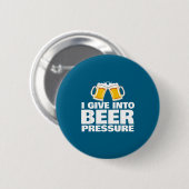 I Give Into Beer Pressure Funny Beer Drinking  Ronde Button 5,7 Cm (Voorkant /achterkant)