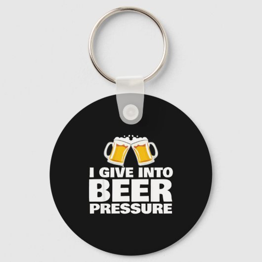 I Give Into Beer Pressure Funny Beer Drinking  Sleutelhanger (Voorkant)
