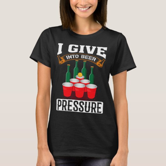 I Give Into Beer Pressure Funny Men Women Beer Dri T-shirt (Voorkant)