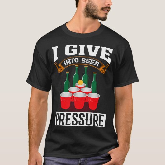 I Give Into Beer Pressure Funny Men Women Beer Dri T-shirt (Voorkant)