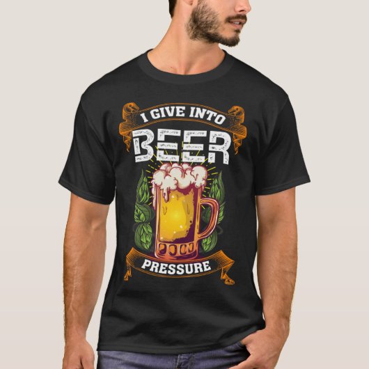 I Give Into Beer Pressure Funny Men Women Beer Dri T-shirt (Voorkant)