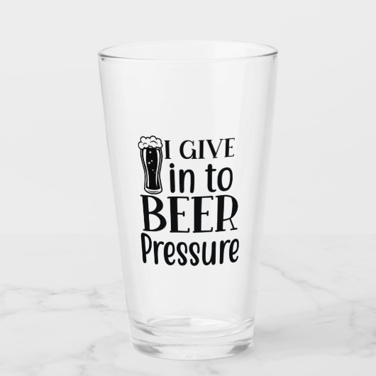 I Give into Beer Pressure! Glas (Voorkant)