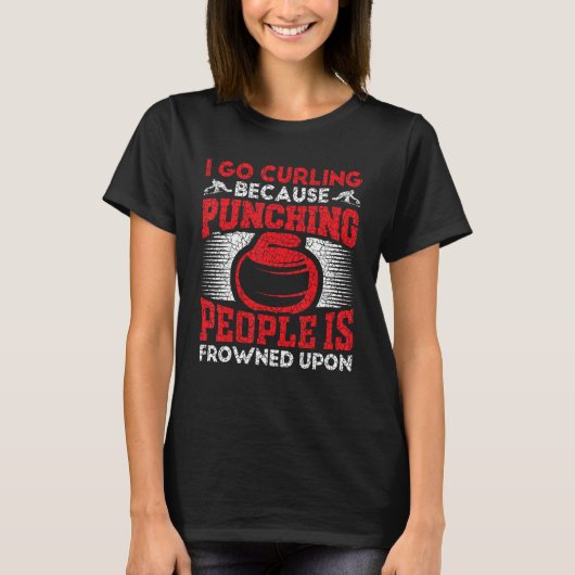 I Go Curling Because Punching People Is Frowned Up T-shirt (Voorkant)