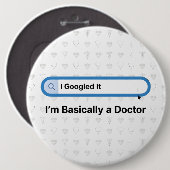 I Googled It. I’m Basically a Doctor Ronde Button 6,0 Cm (Voorkant /achterkant)