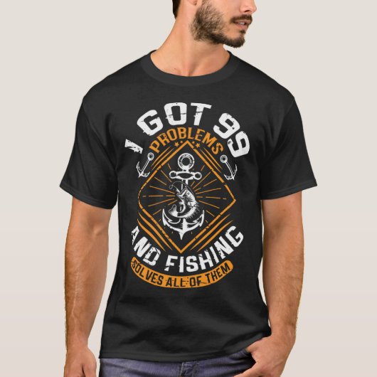 I Got 99 Problems And Fishing Solves All Of Them F T-shirt (Voorkant)