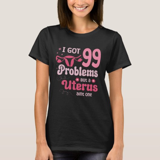 I got 99 problems but a uterus aint one Hysterecto T-shirt (Voorkant)