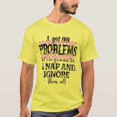 I Got 99 Problems T-shirt (Voorkant)